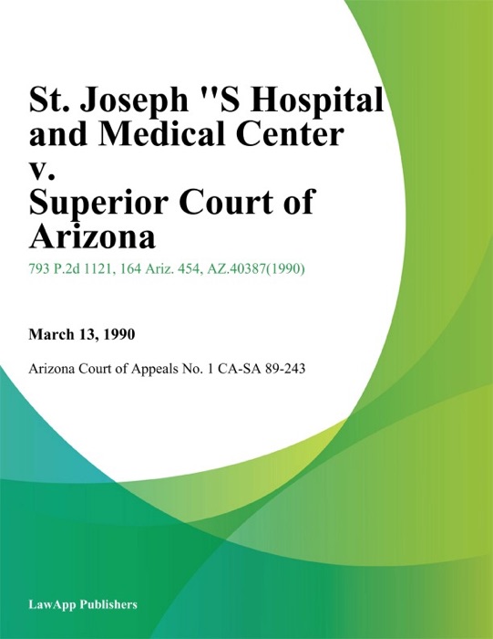 St. Joseph S Hospital And Medical Center v. Superior Court of Arizona