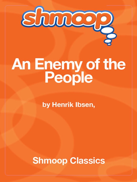 An Enemy of the People: Complete Text with Integrated Study Guide from Shmoop