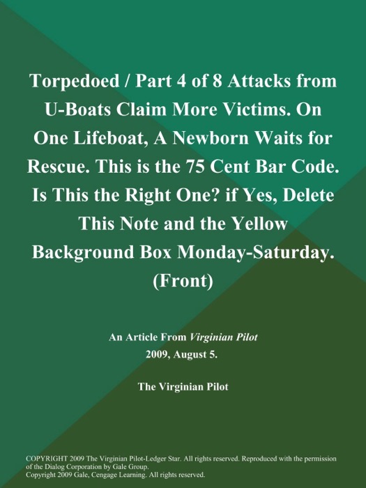 Torpedoed / Part 4 of 8 Attacks from U-Boats Claim More Victims. On One Lifeboat, A Newborn Waits for Rescue. This is the 75 Cent Bar Code. Is This the Right One? if Yes, Delete This Note and the Yellow Background Box Monday-Saturday (Front)