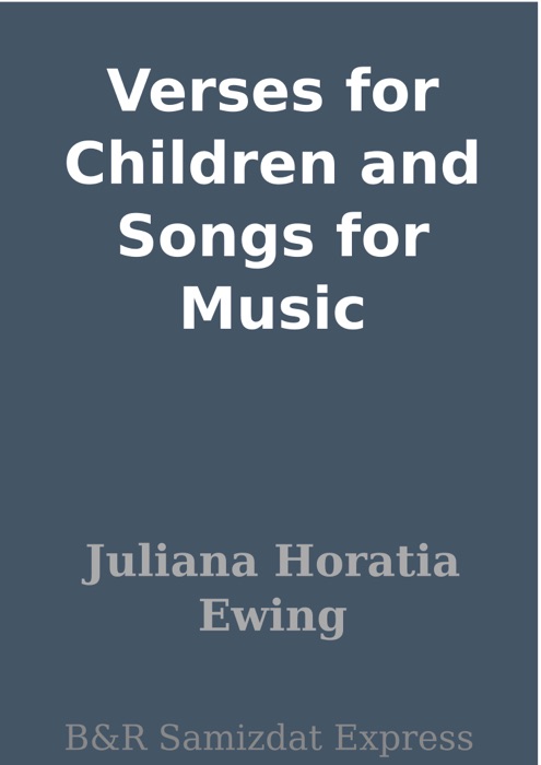 Verses for Children and Songs for Music
