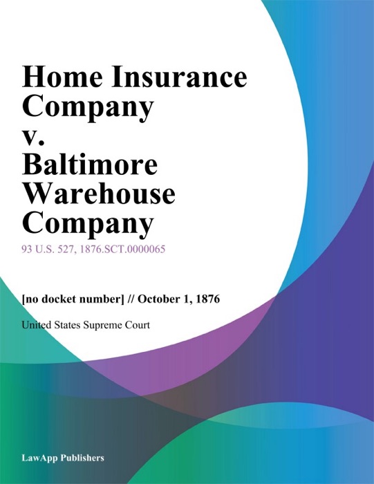 Home Insurance Company v. Baltimore Warehouse Company