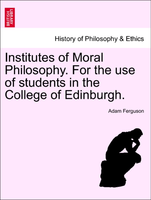 Institutes of Moral Philosophy. For the use of students in the College of Edinburgh.