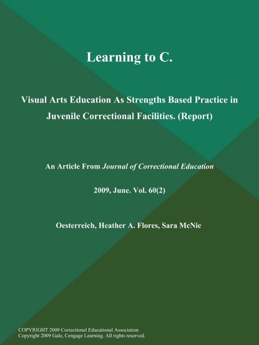 Learning to C: Visual Arts Education As Strengths Based Practice in Juvenile Correctional Facilities (Report)