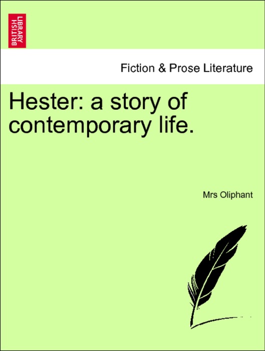 Hester: a story of contemporary life. VOL. I.
