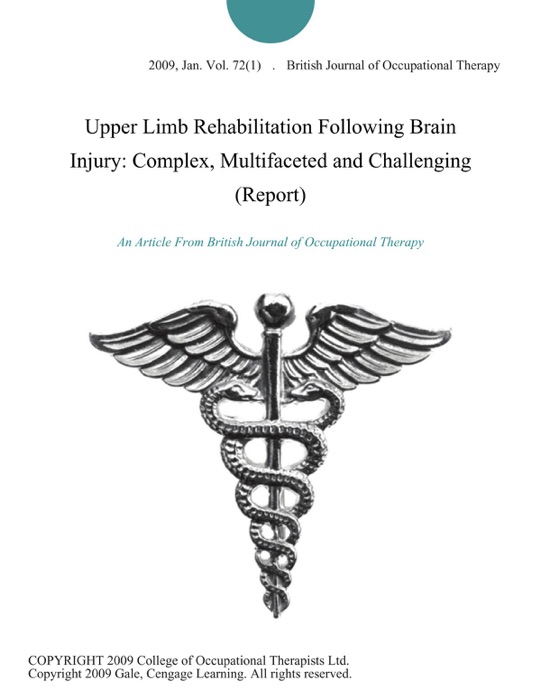 Upper Limb Rehabilitation Following Brain Injury: Complex, Multifaceted and Challenging (Report)