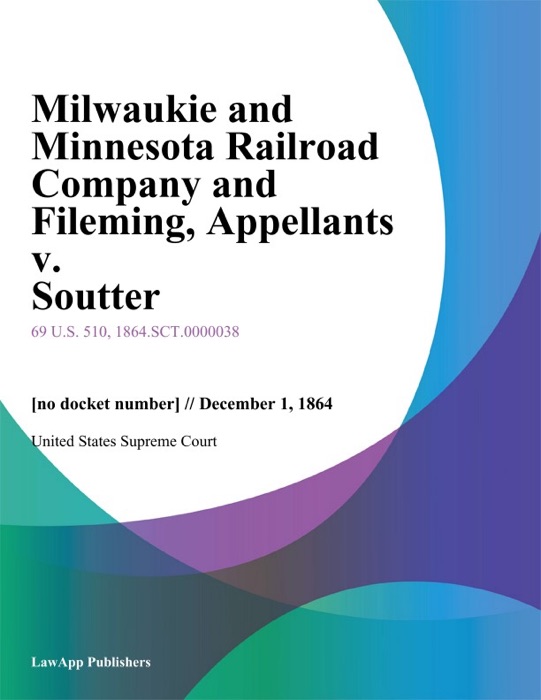 Milwaukie and Minnesota Railroad Company and Fileming, Appellants v. Soutter