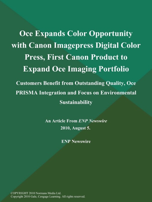 Oce Expands Color Opportunity with Canon Imagepress Digital Color Press, First Canon Product to Expand Oce Imaging Portfolio; Customers Benefit from Outstanding Quality, Oce PRISMA Integration and Focus on Environmental Sustainability