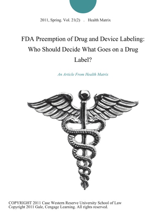 FDA Preemption of Drug and Device Labeling: Who Should Decide What Goes on a Drug Label?