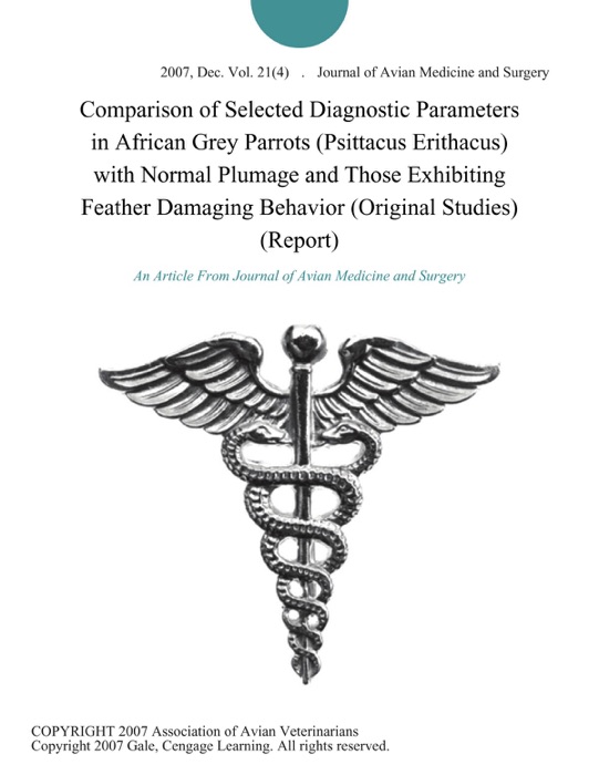 Comparison of Selected Diagnostic Parameters in African Grey Parrots (Psittacus Erithacus) with Normal Plumage and Those Exhibiting Feather Damaging Behavior (Original Studies) (Report)