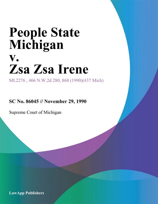 People State Michigan v. Zsa Zsa Irene