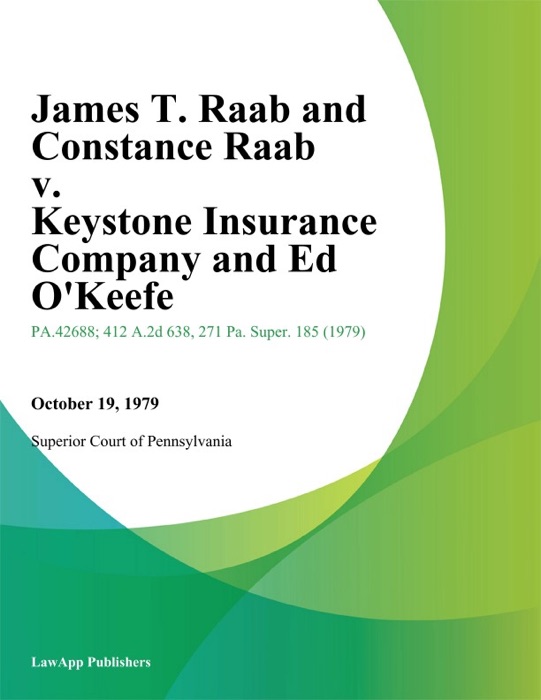 James T. Raab and Constance Raab v. Keystone Insurance Company and Ed Okeefe