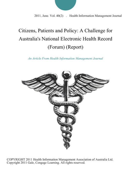 Citizens, Patients and Policy: A Challenge for Australia's National Electronic Health Record (Forum) (Report)