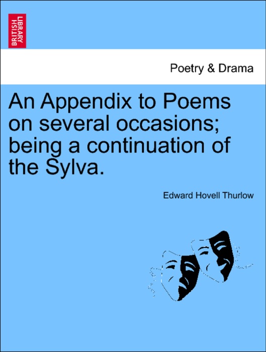 An Appendix to Poems on several occasions; being a continuation of the Sylva.