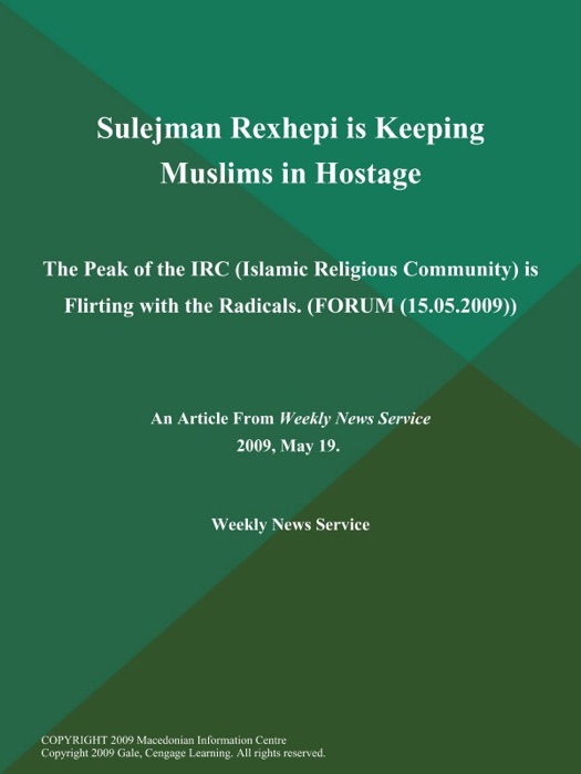 Sulejman Rexhepi is Keeping Muslims in Hostage: The Peak of the IRC (Islamic Religious Community) is Flirting with the Radicals (FORUM (15.05.2009))