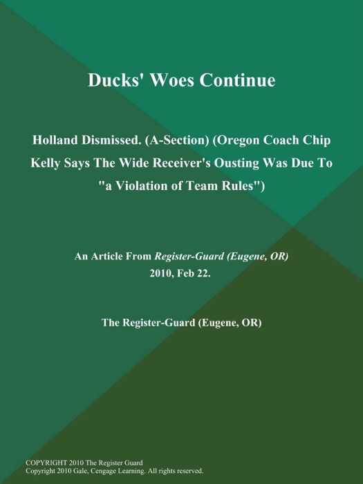 Ducks' Woes Continue; Holland Dismissed (A-Section) (Oregon Coach Chip Kelly Says the Wide Receiver's Ousting was Due to 