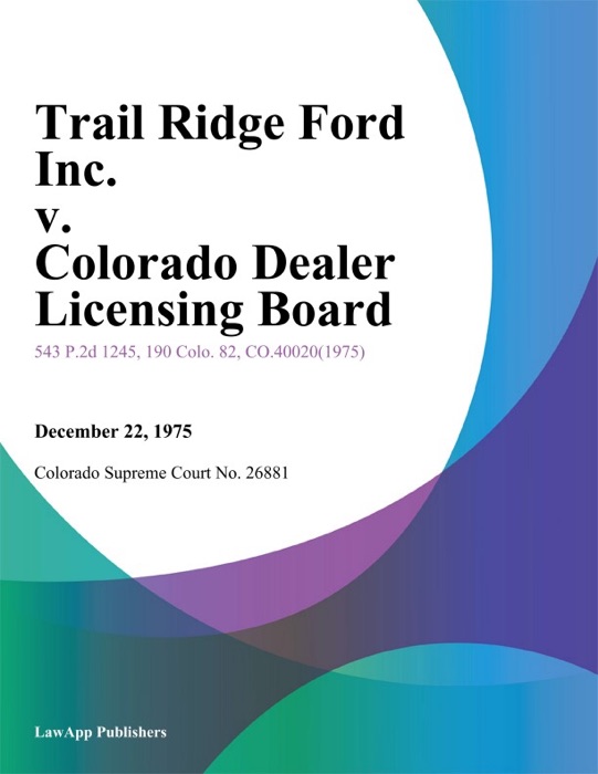 Trail Ridge ford Inc. v. Colorado Dealer Licensing Board