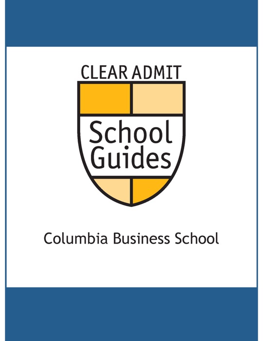 Clear Admit School Guide: Columbia Business School