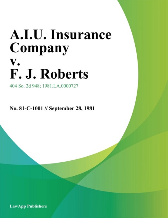 A.I.U. Insurance Company v. F. J. Roberts