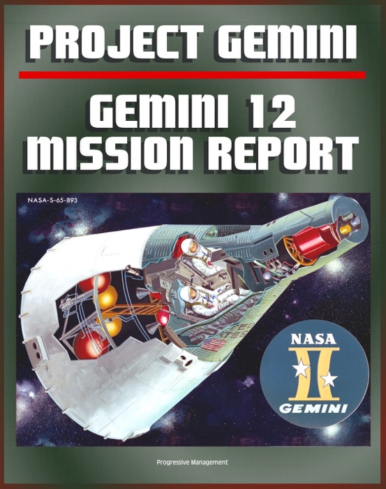 Gemini Program Mission Report: Gemini 12 - November 1966, Astronauts Lovell and Aldrin, Complete Details of the Spacecraft, Mission Operations, Experiments, EVA, Spacewalk, Agena Target Docking