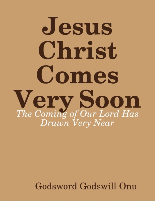 Jesus Christ Comes Very Soon