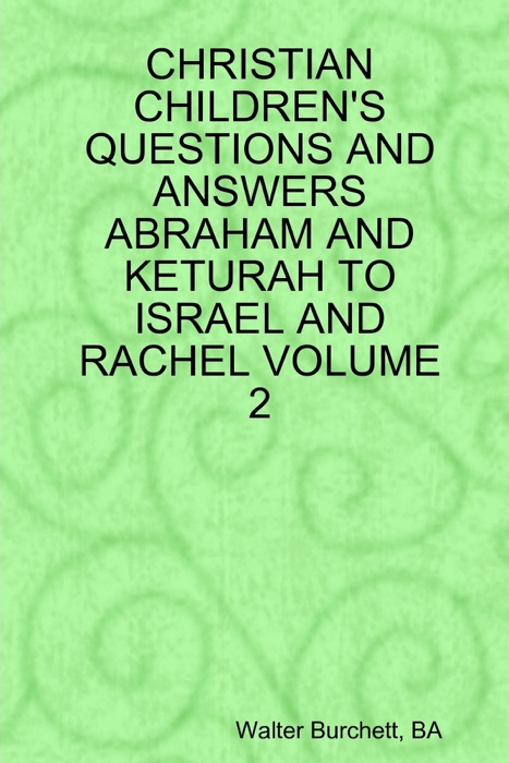 Christian Children's Questions and Answers Abraham and Keturah to Israel and Rachel Volume 2