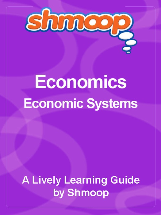 Shmoop Learning Guide: Economic Systems