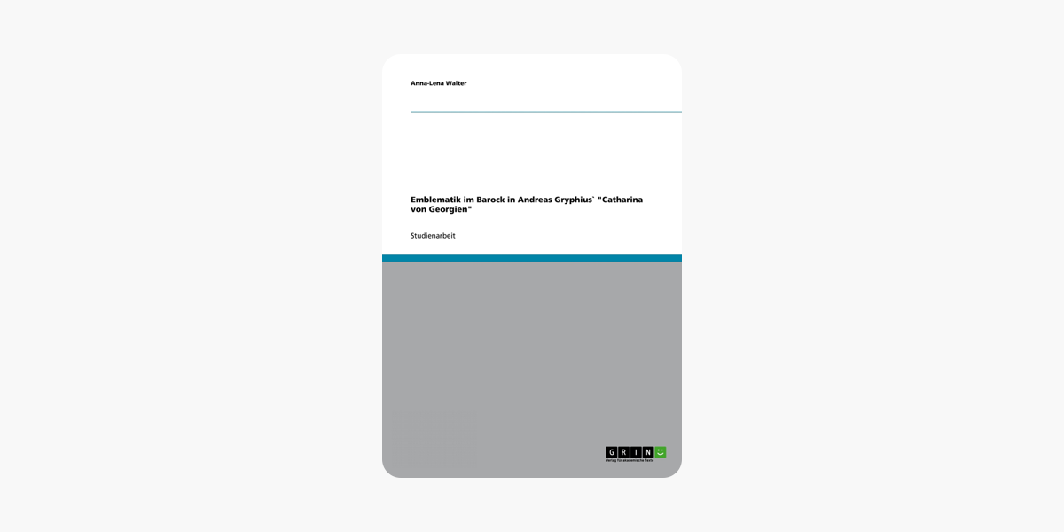 Emblematik im Barock in Andreas Gryphius` Catharina von Georgien (German Edition)