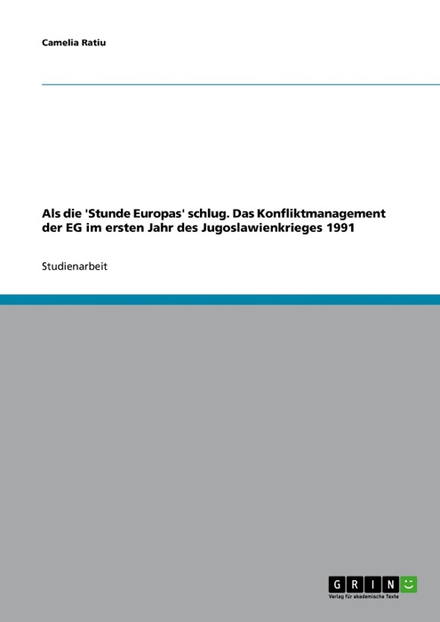 Als die 'Stunde Europas' schlug. Das Konfliktmanagement der EG im ersten Jahr des Jugoslawienkrieges 1991