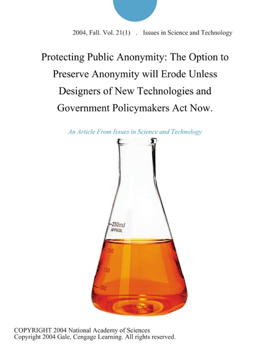 Protecting Public Anonymity: The Option to Preserve Anonymity will Erode Unless Designers of New Technologies and Government Policymakers Act Now.