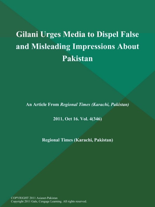 Gilani Urges Media to Dispel False and Misleading Impressions About Pakistan