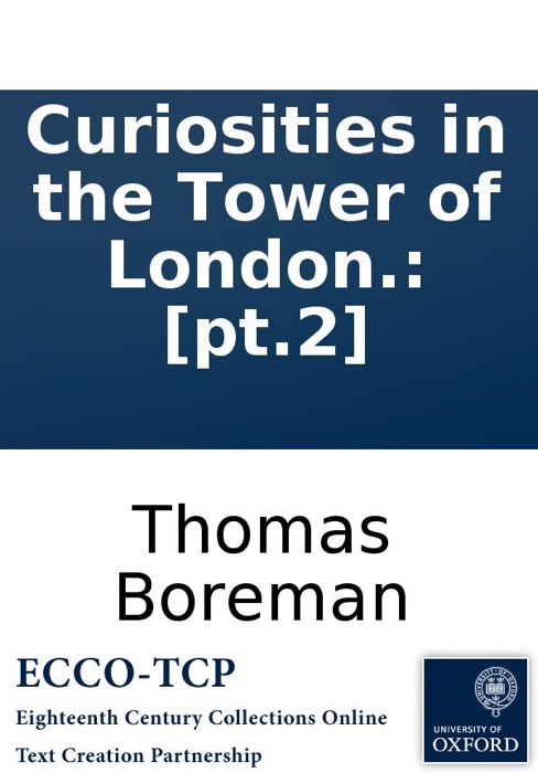 Curiosities in the Tower of London.: [pt.2]
