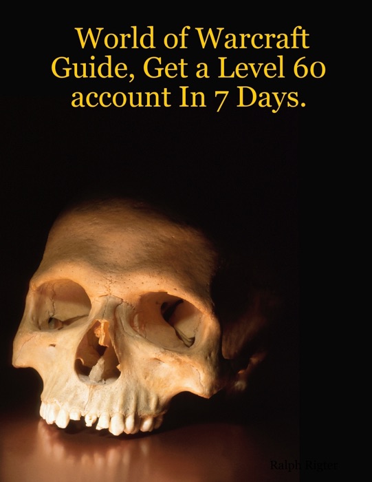 World of Warcraft Guide, Get a Level 60 Account In 7 Days.