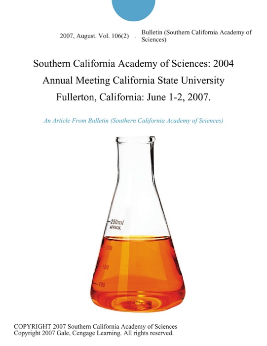 Southern California Academy of Sciences: 2004 Annual Meeting California State University Fullerton, California: June 1-2, 2007.