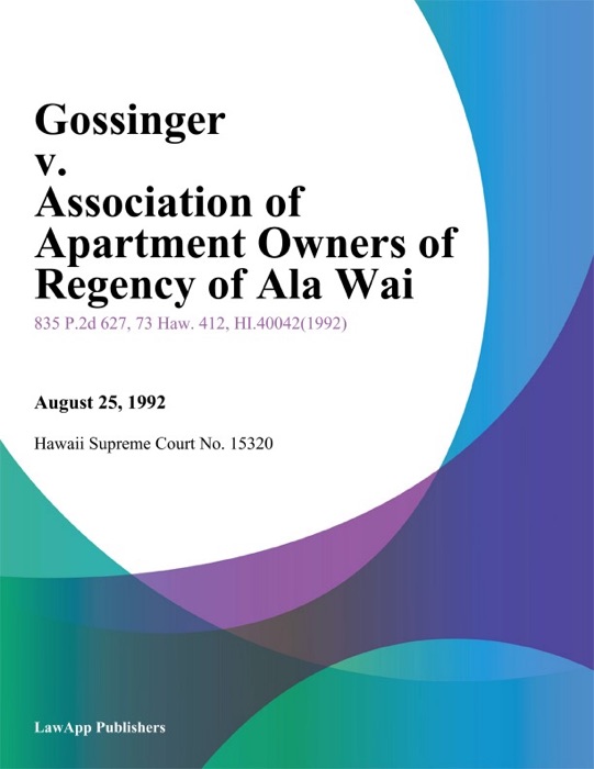 Gossinger V. Association Of Apartment Owners Of Regency Of Ala Wai