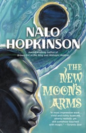 The New Moon's Arms - Nalo Hopkinson by  Nalo Hopkinson PDF Download