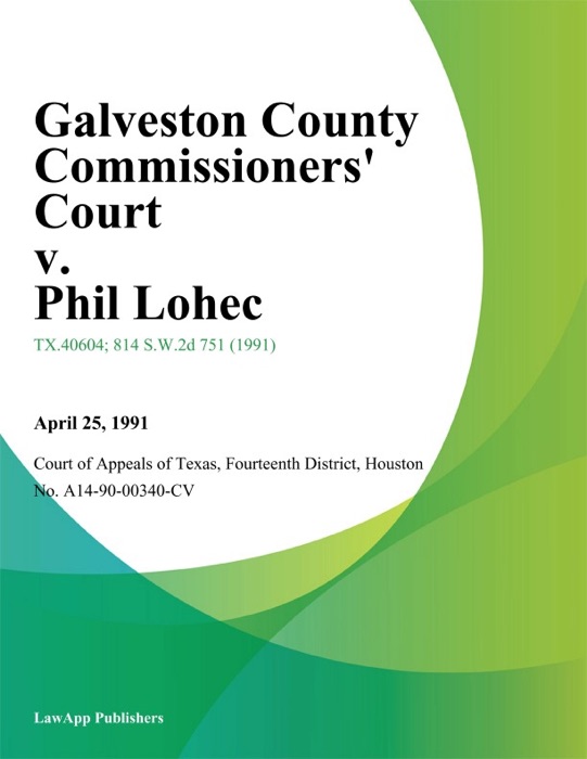 Galveston County Commissioners Court v. Phil Lohec