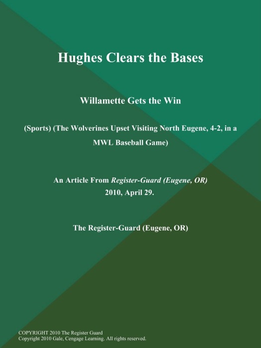 Hughes Clears the Bases; Willamette Gets the Win (Sports) (The Wolverines Upset Visiting North Eugene, 4-2, in a MWL Baseball Game)