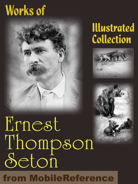 Works of Ernest Thompson Seton. ILLUSTRATED.