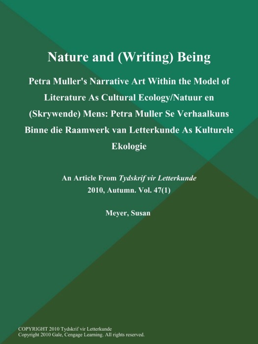 Nature and (Writing) Being: Petra Muller's Narrative Art Within the Model of Literature As Cultural Ecology/Natuur en (Skrywende) Mens: Petra Muller Se Verhaalkuns Binne die Raamwerk van Letterkunde As Kulturele Ekologie