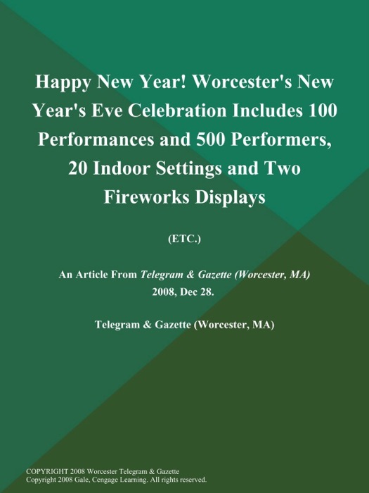 Happy New Year! Worcester's New Year's Eve Celebration Includes 100 Performances and 500 Performers, 20 Indoor Settings and Two Fireworks Displays (Etc.)