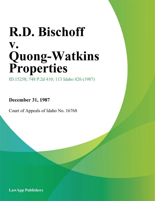 R.D. Bischoff v. Quong-Watkins Properties