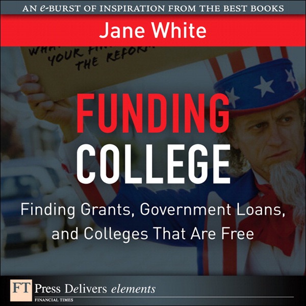 Funding College: Finding Grants, Government Loans, and Colleges That Are Free