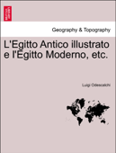 L'Egitto Antico illustrato e l'Egitto Moderno, etc. - Luigi Odescalchi