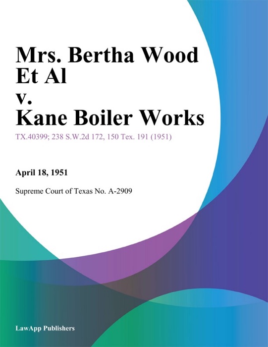 Mrs. Bertha Wood Et Al v. Kane Boiler Works