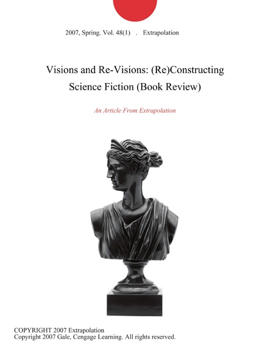 Visions and Re-Visions: (Re)Constructing Science Fiction (Book Review)