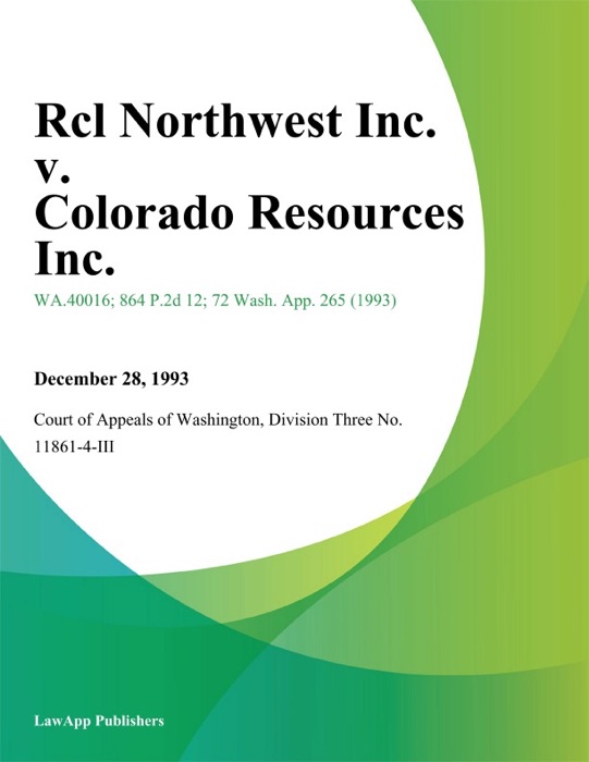 Rcl Northwest Inc. V. Colorado Resources Inc.