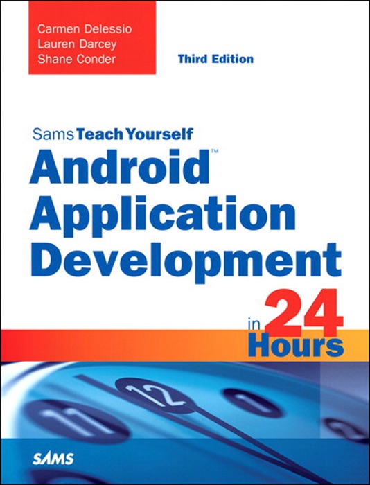 Android Application Development in 24 Hours, Sams Teach Yourself, 3/e