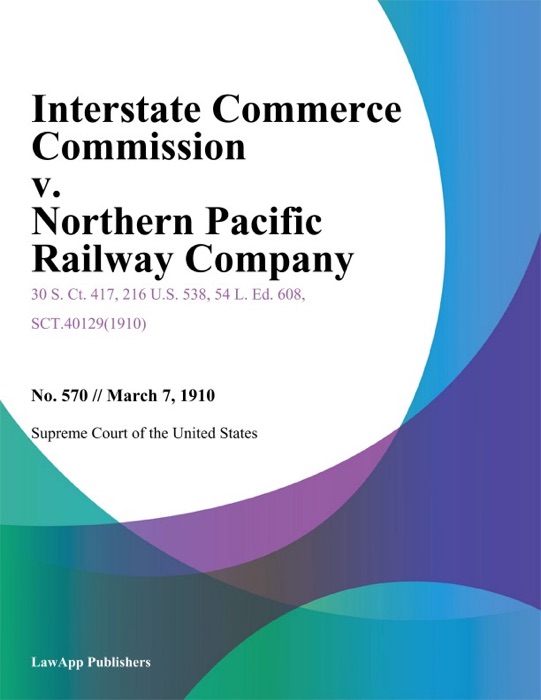 Interstate Commerce Commission v. Northern Pacific Railway Company.