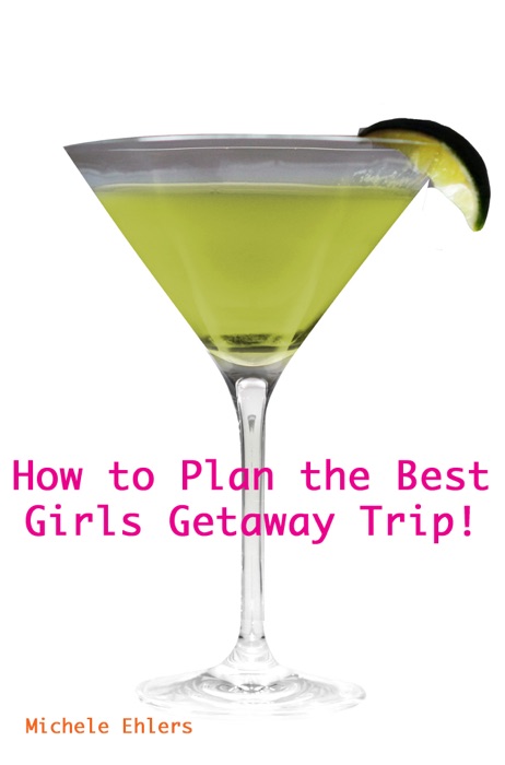 How to Plan the Best Girls Getaway Trip