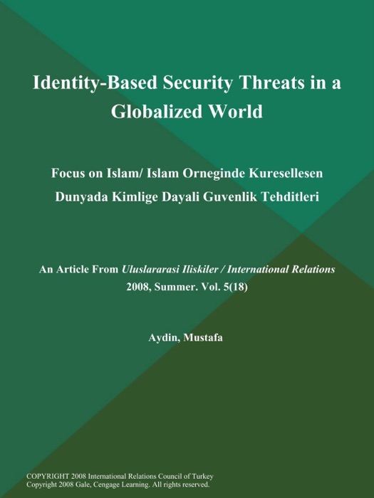 Identity-Based Security Threats in a Globalized World: Focus on Islam/ Islam Orneginde Kuresellesen Dunyada Kimlige Dayali Guvenlik Tehditleri